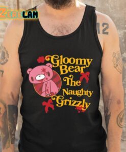 Gloomy Bear The Naughty Grizzly Shirt 6 1