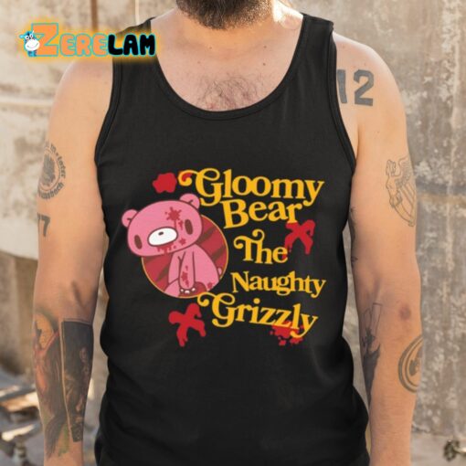 Gloomy Bear The Naughty Grizzly Shirt