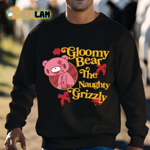 Gloomy Bear The Naughty Grizzly Shirt