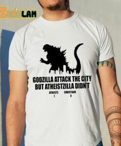 Godzilla Attack The City But Atheistzilla Didnt Atheists 1 Christians 0 Shirt 11 1