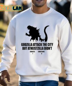 Godzilla Attack The City But Atheistzilla Didnt Atheists 1 Christians 0 Shirt 13 1