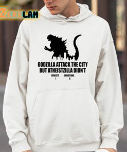Godzilla Attack The City But Atheistzilla Didnt Atheists 1 Christians 0 Shirt 14 1