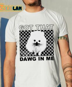 Got That Dawg In Me Pomeranian Dog Shirt