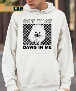 Got That Dawg In Me Pomeranian Dog Shirt 14 1