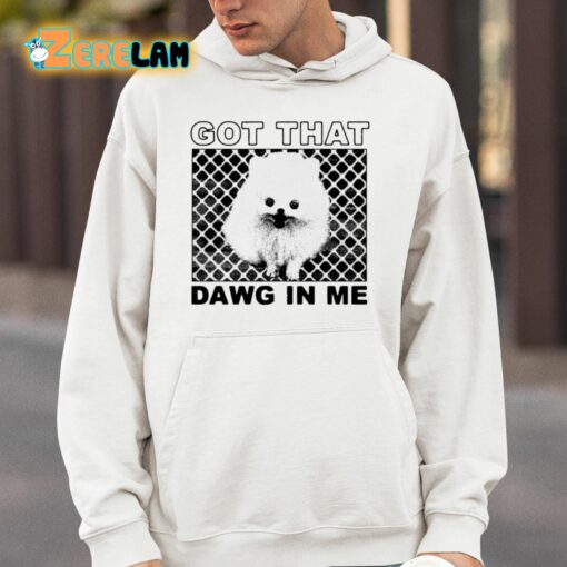 Got That Dawg In Me Pomeranian Dog Shirt