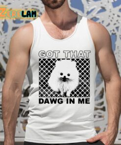 Got That Dawg In Me Pomeranian Dog Shirt 15 1