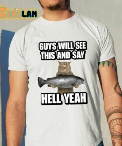 Guys Will See This And Say Hell Yeah Shirt