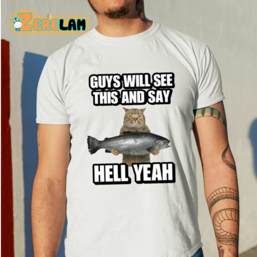 Guys Will See This And Say Hell Yeah Shirt