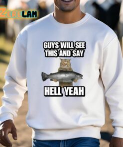 Guys Will See This And Say Hell Yeah Shirt 13 1