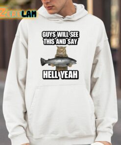 Guys Will See This And Say Hell Yeah Shirt 14 1