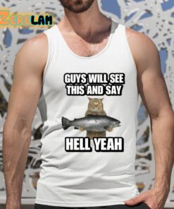 Guys Will See This And Say Hell Yeah Shirt 15 1