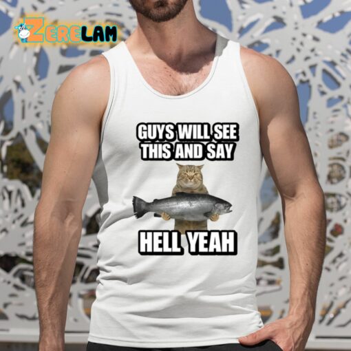 Guys Will See This And Say Hell Yeah Shirt