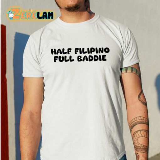 Half Filipino Full Baddie Shirt