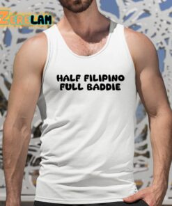 Half Filipino Full Baddie Shirt 15 1