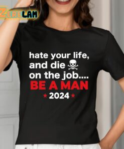 Hate Your Man And Die On The Job Be A Man 2024 Shirt 7 1