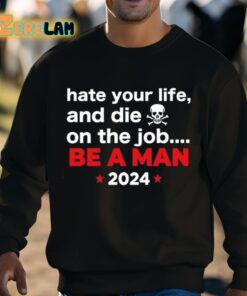 Hate Your Man And Die On The Job Be A Man 2024 Shirt 8 1