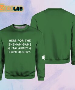 Here For The Shenanigans & Malarkey & Tomfoolery Sweatshirt