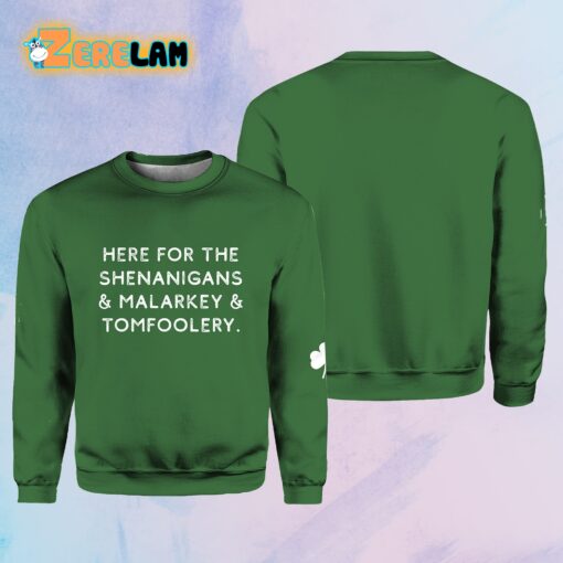 Here For The Shenanigans & Malarkey & Tomfoolery Sweatshirt
