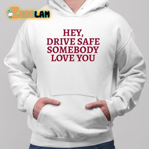 Hey Drive Safe Somebody Loves Yo Hoodie