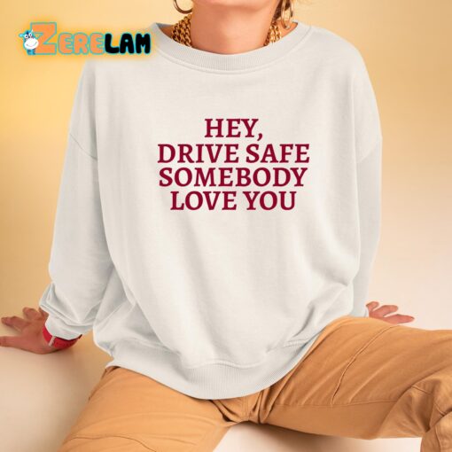 Hey Drive Safe Somebody Loves Yo Hoodie