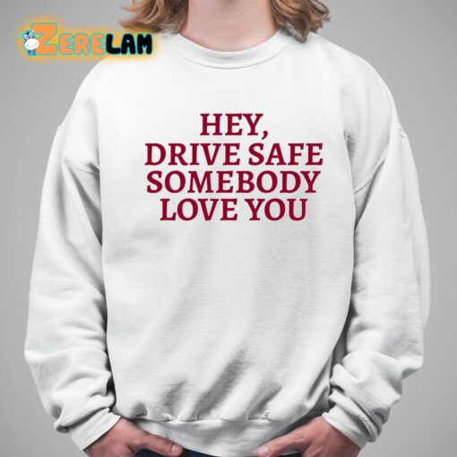 Hey Drive Safe Somebody Loves Yo Hoodie