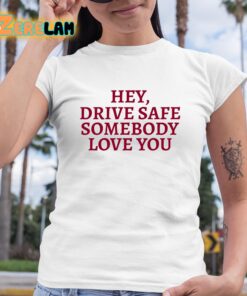 Hey Drive Safe Somebody Loves Yo Hoodie 6 1