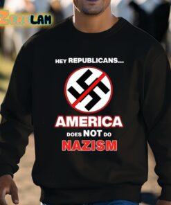 Hey Republicans America Does Not Do Nazism Shirt 8 1