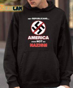 Hey Republicans America Does Not Do Nazism Shirt 9 1