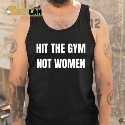 Hit The Gym Not Women Shirt