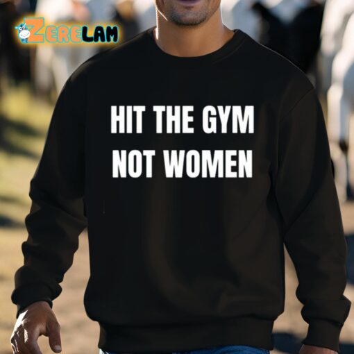 Hit The Gym Not Women Shirt