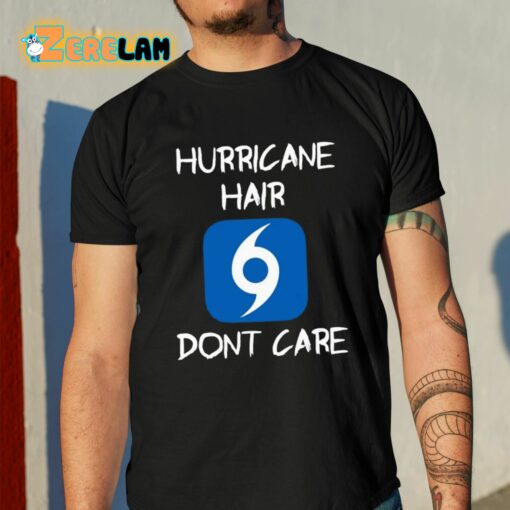 Hurricane Hair Don’t Care Shirt