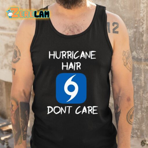 Hurricane Hair Don’t Care Shirt