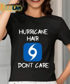 Hurricane Hair Dont Care Shirt 7 1