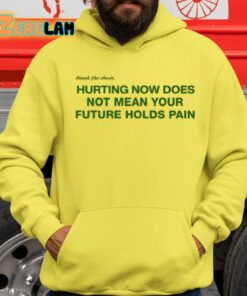 Hurting Now Does Not Mean Your Future Holds Pain Shirt 1 1