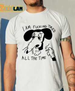 I Am Fucking Tired All The Time Lady Gaga Shirt