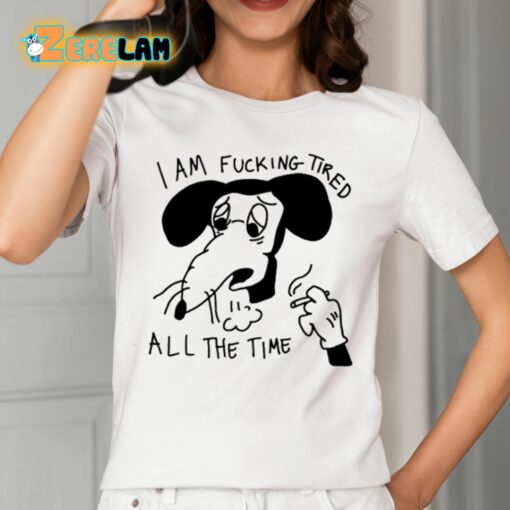 I Am Fucking Tired All The Time Lady Gaga Shirt