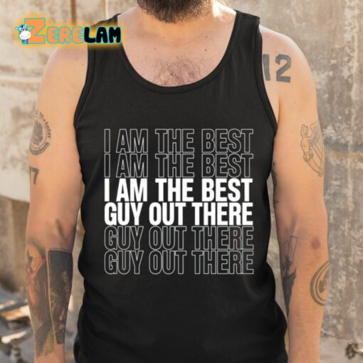 I Am The Best Guy Out There Shirt