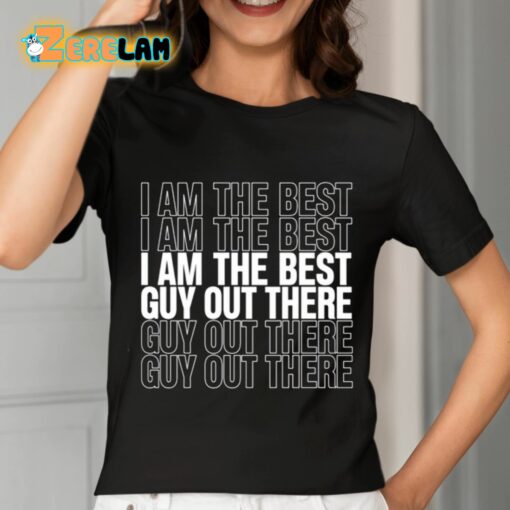 I Am The Best Guy Out There Shirt