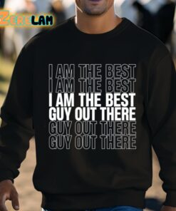 I Am The Best Guy Out There Shirt 8 1