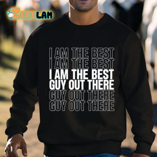 I Am The Best Guy Out There Shirt