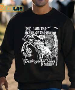 I Am The Death Of The Party Destroyer Of Vibes Shirt 8 1