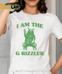 I Am The G Rrizzler Shirt