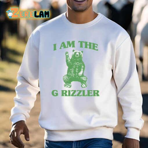 I Am The G Rrizzler Shirt