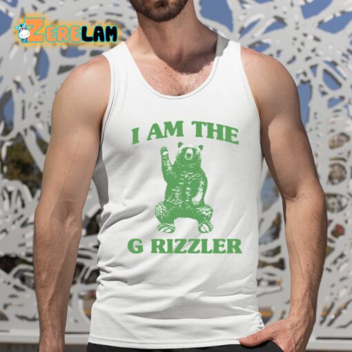 I Am The G Rrizzler Shirt