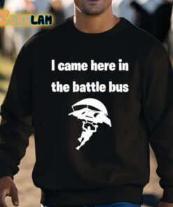 I Came Here In The Battle Bus Shirt 8 1