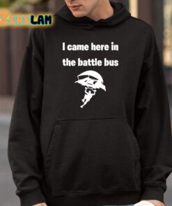 I Came Here In The Battle Bus Shirt 9 1