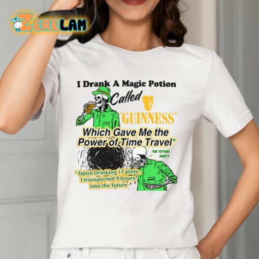 I Drank A Magic Potion Called Guinness Which Gave Me The Power Of Time Travel Shirt