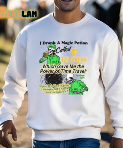 I Drank A Magic Potion Called Guinness Which Gave Me The Power Of Time Travel Shirt 13 1