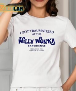 I Got Traumatized At The Willy Wonka Experience Shirt