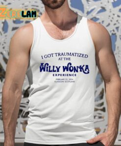 I Got Traumatized At The Willy Wonka Experience Shirt 15 1